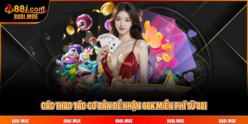 Các thao tác cơ bản để nhận 88K miễn phí từ 88I