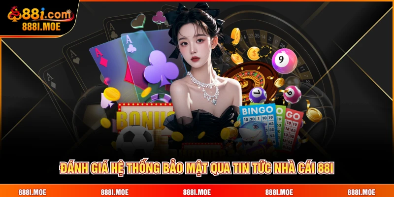 Đánh giá hệ thống bảo mật qua tin tức nhà cái 88I