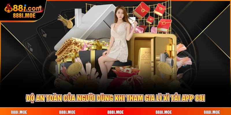 Độ an toàn của người dùng khi tham gia lì xì tải app 88I