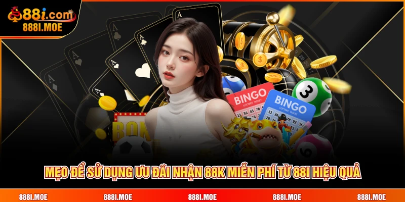 Mẹo để sử dụng ưu đãi nhận 88K miễn phí từ 88I hiệu quả