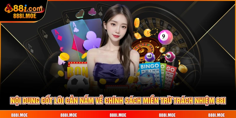 Nội dung cốt lõi cần nắm về chính sách miễn trừ trách nhiệm 88I