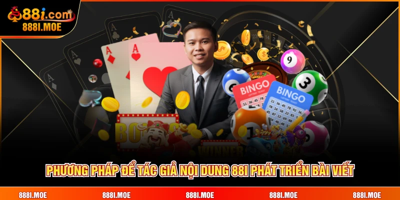 Phương pháp để tác giả nội dung 88i phát triển bài viết