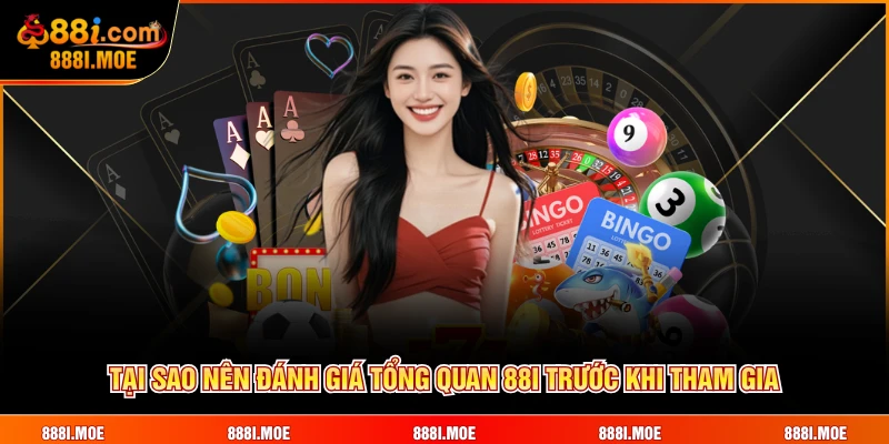 Tại sao nên đánh giá tổng quan 88I trước khi tham gia